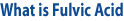 What is Fulvic Acid?
